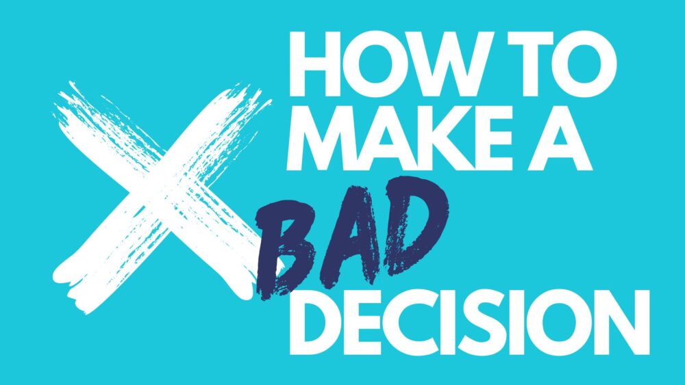 How to make a BAD decision